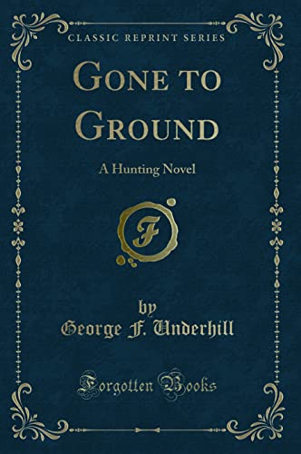 Imagen de archivo de Gone to Ground A Hunting Novel Classic Reprint a la venta por PBShop.store US