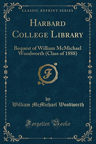 Stock image for Harbard College Library Bequest of William McMichael Woodworth Class of 1888 Classic Reprint for sale by PBShop.store US
