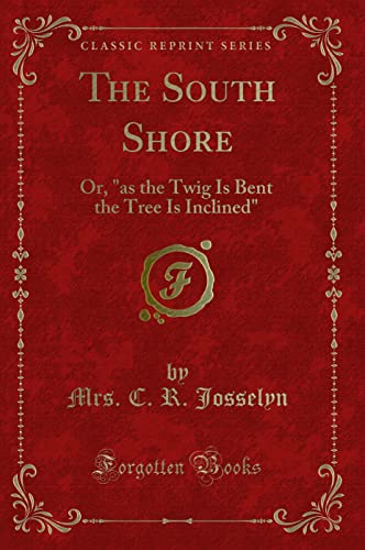 Stock image for The South Shore Or, as the Twig Is Bent the Tree Is Inclined Classic Reprint for sale by PBShop.store US