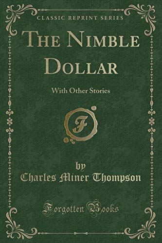 Imagen de archivo de The Nimble Dollar With Other Stories Classic Reprint a la venta por PBShop.store US