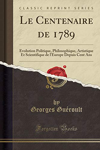 Beispielbild fr Le Centenaire de 1789: Evolution Politique, Philosophique, Artistique Et Scientifique de l`Europe Depuis Cent Ans (Classic Reprint) zum Verkauf von Buchpark