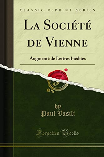 Stock image for La Soci t de Vienne: Augment de Lettres In dites (Classic Reprint) for sale by Forgotten Books