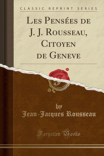9780259127208: Les Penses de J. J. Rousseau, Citoyen de Geneve (Classic Reprint)