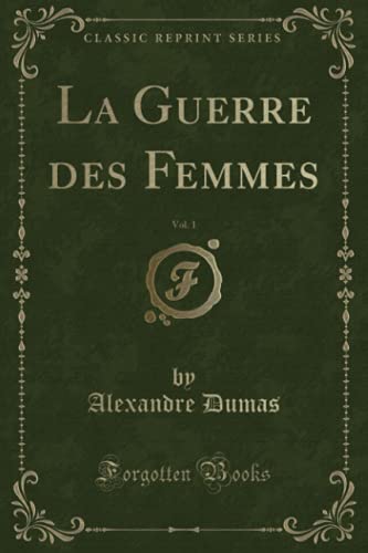 Stock image for La Guerre des Femmes, Vol. 1 (Classic Reprint) for sale by Reuseabook