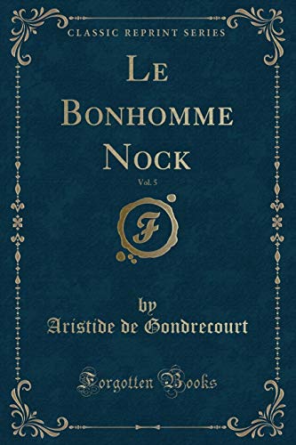 Stock image for Le Bonhomme Nock, Vol. 5 (Classic Reprint) for sale by Forgotten Books