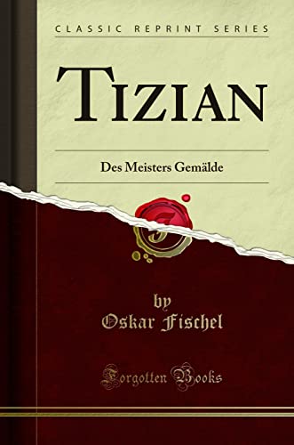 Stock image for Tizian: Des Meisters Gemälde (Classic Reprint) for sale by Forgotten Books