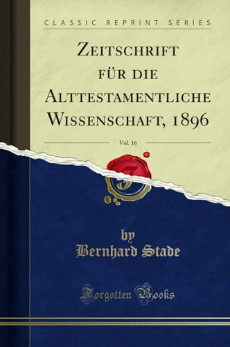 Stock image for Zeitschrift für die Alttestamentliche Wissenschaft, 1896, Vol. 16 for sale by Forgotten Books