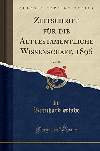 9780259145370: Zeitschrift fr die Alttestamentliche Wissenschaft, 1896, Vol. 16 (Classic Reprint) (German Edition)