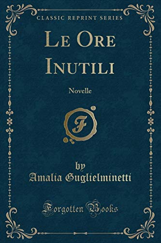 9780259159285: Le Ore Inutili: Novelle (Classic Reprint)