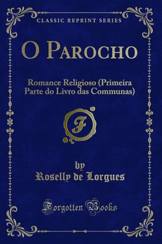 Imagen de archivo de O Parocho Romance Religioso Primeira Parte do Livro das Communas Classic Reprint a la venta por PBShop.store US