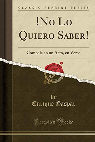 9780259169444: !No Lo Quiero Saber!: Comedia en un Acto, en Verso (Classic Reprint)