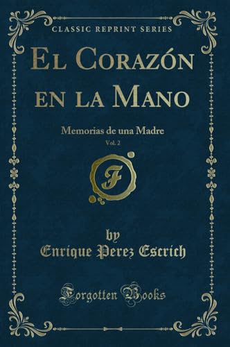 Beispielbild fr El Coraz n en la Mano, Vol. 2: Memorias de una Madre (Classic Reprint) zum Verkauf von Forgotten Books