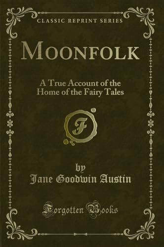 Imagen de archivo de Moonfolk A True Account of the Home of the Fairy Tales Classic Reprint a la venta por PBShop.store US