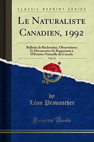 Stock image for Le Naturaliste Canadien, 1992, Vol 13 Bulletin de Recherches, Observations Et Dcouvertes Se Rapportant l'Histoire Naturelle du Canada Classic Reprint for sale by PBShop.store US