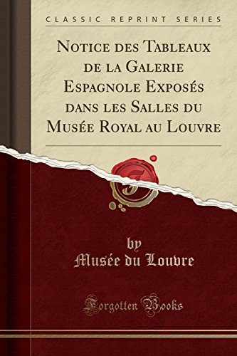 Stock image for Notice des Tableaux de la Galerie Espagnole Expos s dans les Salles du Mus e for sale by Forgotten Books