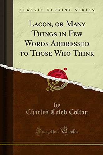 Stock image for Lacon, or Many Things in Few Words Addressed to Those Who Think (Classic Reprint) for sale by PBShop.store US