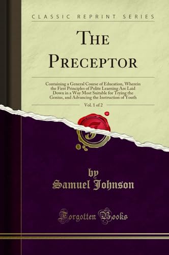 Beispielbild fr The Preceptor, Vol. 1 of 2: Containing a General Course of Education, Wherein the First Principles of Polite Learning Are Laid Down in a Way Most . the Instruction of Youth (Classic Reprint) zum Verkauf von Buchpark