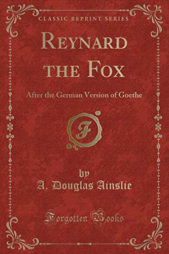 Imagen de archivo de Reynard the Fox: After the German Version of Goethe (Classic Reprint) a la venta por Forgotten Books