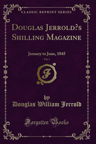 Stock image for Douglas Jerrold's Shilling Magazine, Vol 1 January to June, 1845 Classic Reprint for sale by PBShop.store US