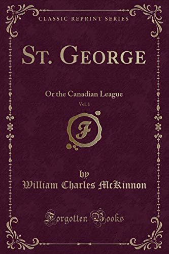 Stock image for St George, Vol 1 Or the Canadian League Classic Reprint for sale by PBShop.store US