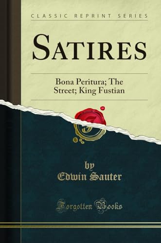 Stock image for Satires Bona Peritura The Street King Fustian Classic Reprint for sale by PBShop.store US