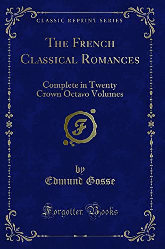 Stock image for The French Classical Romances Complete in Twenty Crown Octavo Volumes Classic Reprint for sale by PBShop.store US