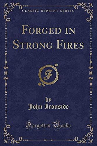 Beispielbild fr Forged in Strong Fires (Classic Reprint) zum Verkauf von Forgotten Books