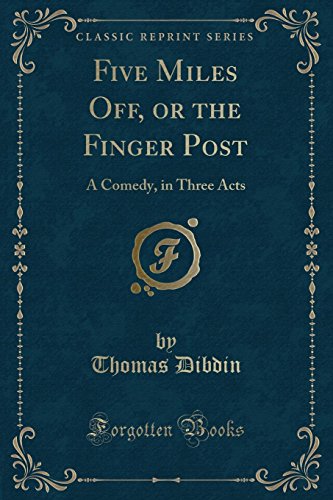 9780259194354: Five Miles Off, or the Finger Post: A Comedy, in Three Acts (Classic Reprint)