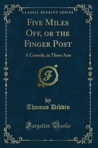 Stock image for Five Miles Off, or the Finger Post A Comedy, in Three Acts Classic Reprint for sale by PBShop.store US