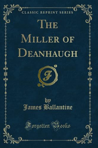 Stock image for The Miller of Deanhaugh (Classic Reprint) for sale by Forgotten Books