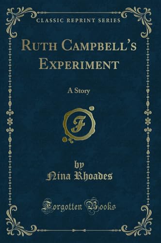 Beispielbild fr Ruth Campbell's Experiment: A Story (Classic Reprint) zum Verkauf von Forgotten Books