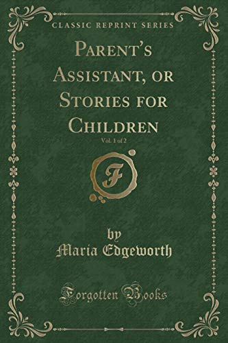 Beispielbild fr Parent`s Assistant, or Stories for Children, Vol. 1 of 2 (Classic Reprint) zum Verkauf von Buchpark