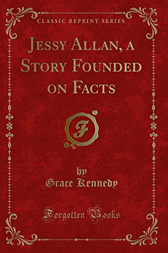 Imagen de archivo de Jessy Allan, a Story Founded on Facts Classic Reprint a la venta por PBShop.store US