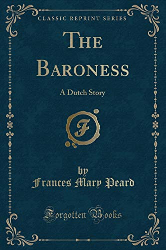 Beispielbild fr The Baroness A Dutch Story Classic Reprint zum Verkauf von PBShop.store US