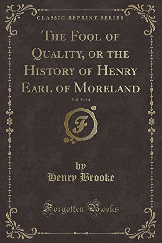 Stock image for The Fool of Quality, or the History of Henry Earl of Moreland, Vol 3 of 4 Classic Reprint for sale by PBShop.store US