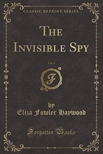 Beispielbild fr The Invisible Spy, Vol. 4 (Classic Reprint) zum Verkauf von Revaluation Books