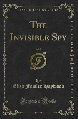 Stock image for The Invisible Spy, Vol. 4 (Classic Reprint) for sale by Revaluation Books