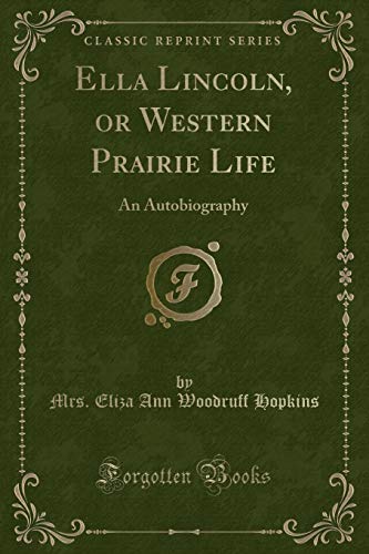 Stock image for Ella Lincoln, or Western Prairie Life: An Autobiography (Classic Reprint) for sale by Forgotten Books