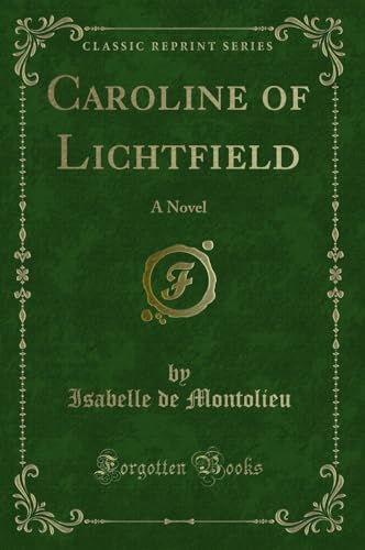 Stock image for Caroline of Lichtfield: A Novel (Classic Reprint) for sale by Forgotten Books