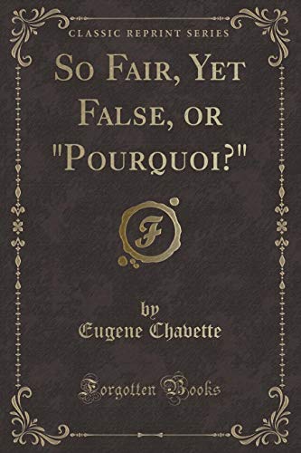 Imagen de archivo de So Fair, Yet False, or Pourquoi? (Classic Reprint) a la venta por PBShop.store US