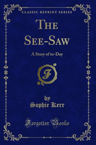 Imagen de archivo de The See-Saw: A Story of to-Day (Classic Reprint) a la venta por Forgotten Books