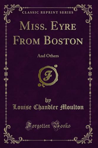 Beispielbild fr Miss. Eyre From Boston: And Others (Classic Reprint) zum Verkauf von Forgotten Books