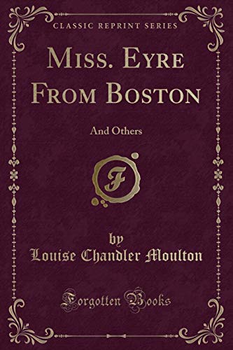 Imagen de archivo de Miss. Eyre From Boston: And Others (Classic Reprint) a la venta por Forgotten Books