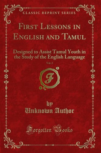 First Lessons in English and Tamul, Vol. 2: Designed to Assist Tamul Youth in the Study of the English Language (Classic Reprint) (Paperback) - Unknown Author