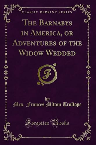 Beispielbild fr The Barnabys in America, or Adventures of the Widow Wedded (Classic Reprint) zum Verkauf von Forgotten Books