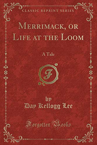9780259202516: Merrimack, or Life at the Loom: A Tale (Classic Reprint)