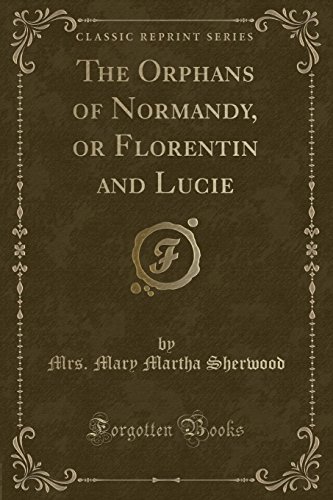 Imagen de archivo de The Orphans of Normandy, or Florentin and Lucie Classic Reprint a la venta por PBShop.store US