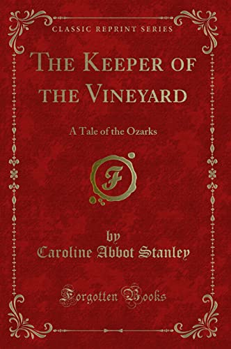 9780259205883: The Keeper of the Vineyard: A Tale of the Ozarks (Classic Reprint)