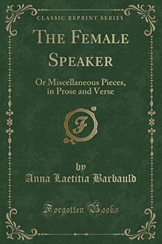 Stock image for The Female Speaker: Or Miscellaneous Pieces, in Prose and Verse for sale by Forgotten Books