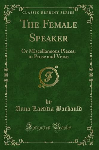 Stock image for The Female Speaker: Or Miscellaneous Pieces, in Prose and Verse for sale by Forgotten Books